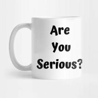 Are you serious? Funny cat Mug